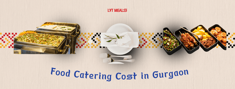 How Much Does Food Catering in Gurgaon Cost? Pricing & Tips